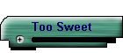 Too Sweet